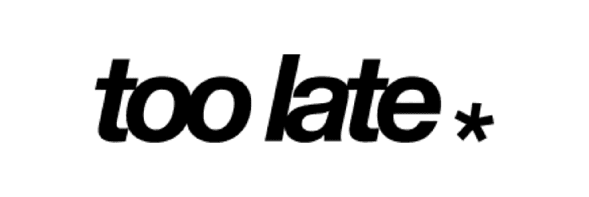 Too Late